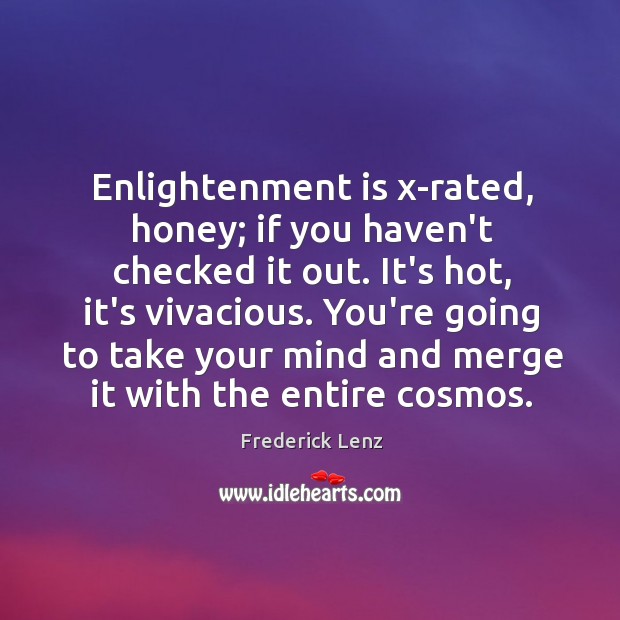 Enlightenment is x-rated, honey; if you haven’t checked it out. It’s hot, Image