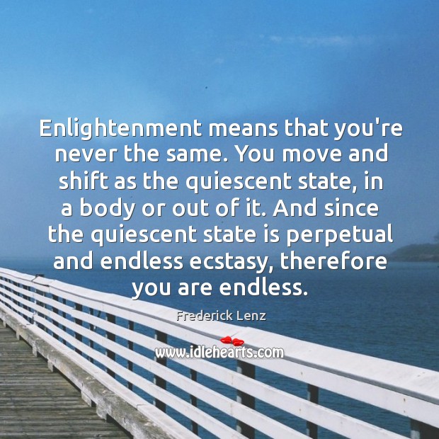 Enlightenment means that you’re never the same. You move and shift as Image