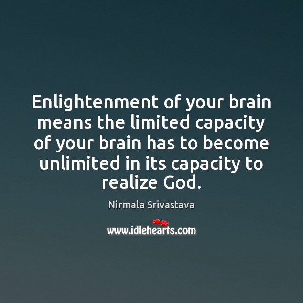 Enlightenment of your brain means the limited capacity of your brain has Nirmala Srivastava Picture Quote