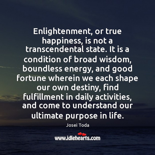 Enlightenment, or true happiness, is not a transcendental state. It is a Image