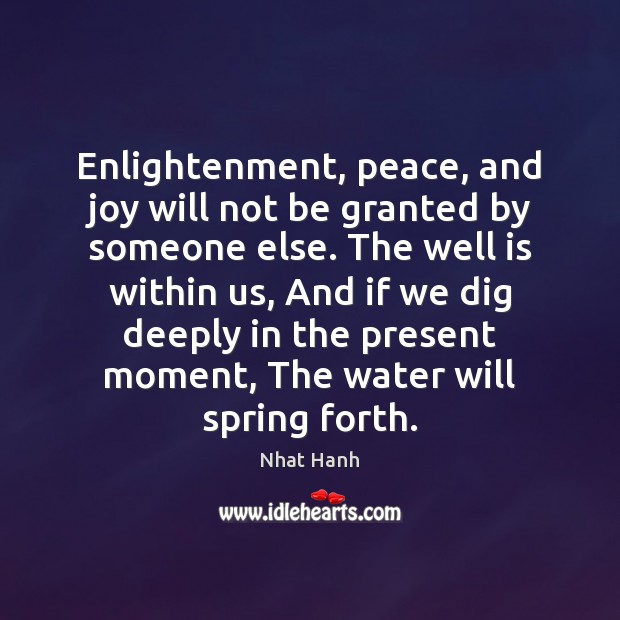 Enlightenment, peace, and joy will not be granted by someone else. The Nhat Hanh Picture Quote