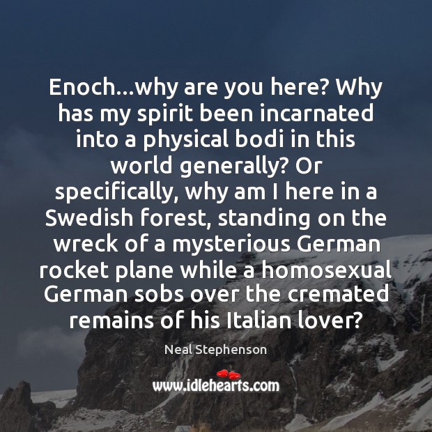Enoch…why are you here? Why has my spirit been incarnated into Image
