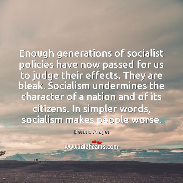 Enough generations of socialist policies have now passed for us to judge Dennis Prager Picture Quote