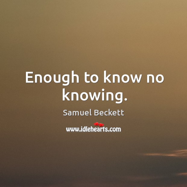 Enough to know no knowing. Image