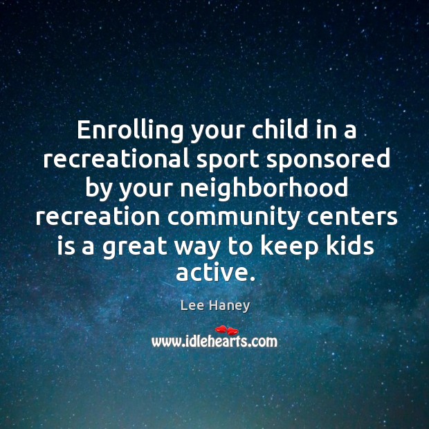 Enrolling your child in a recreational sport sponsored Lee Haney Picture Quote