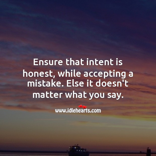 Ensure that intent is honest, while accepting a mistake. Hard Hitting Quotes Image