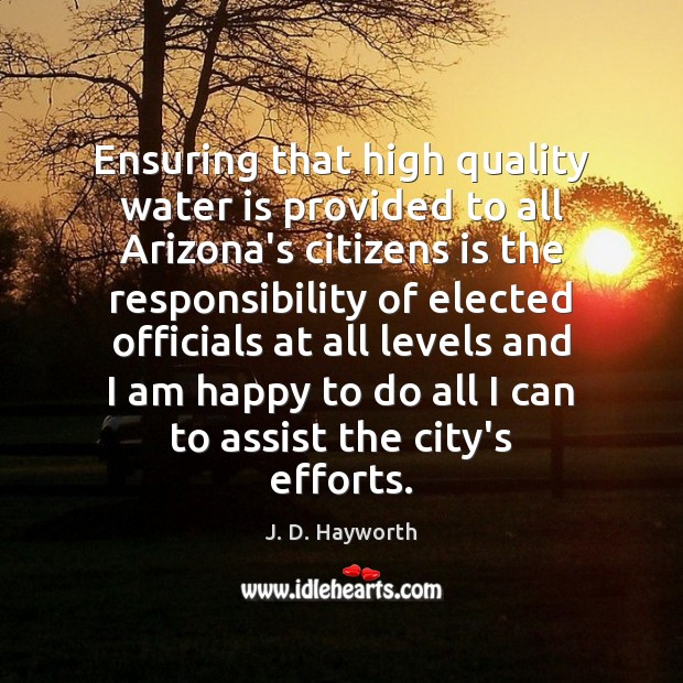 Ensuring that high quality water is provided to all Arizona’s citizens is J. D. Hayworth Picture Quote