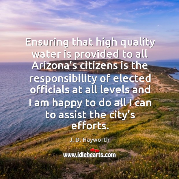 Ensuring that high quality water is provided to all arizona’s citizens is the responsibility J. D. Hayworth Picture Quote