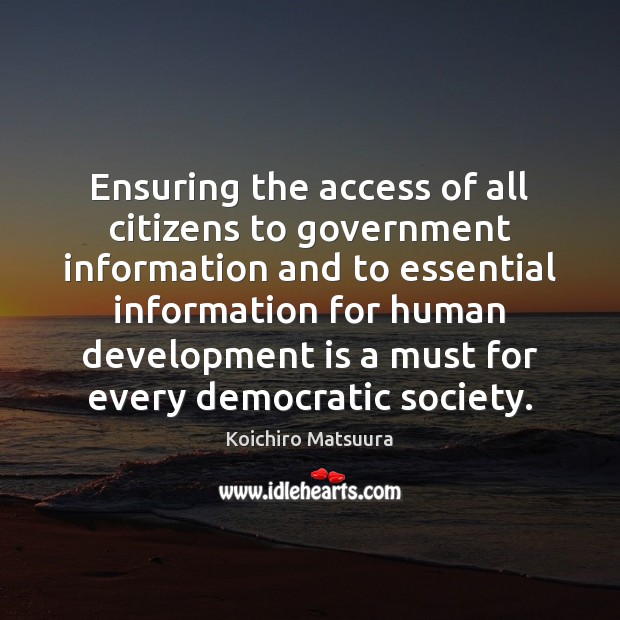 Ensuring the access of all citizens to government information and to essential Koichiro Matsuura Picture Quote