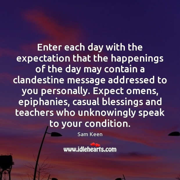 Enter each day with the expectation that the happenings of the day Image
