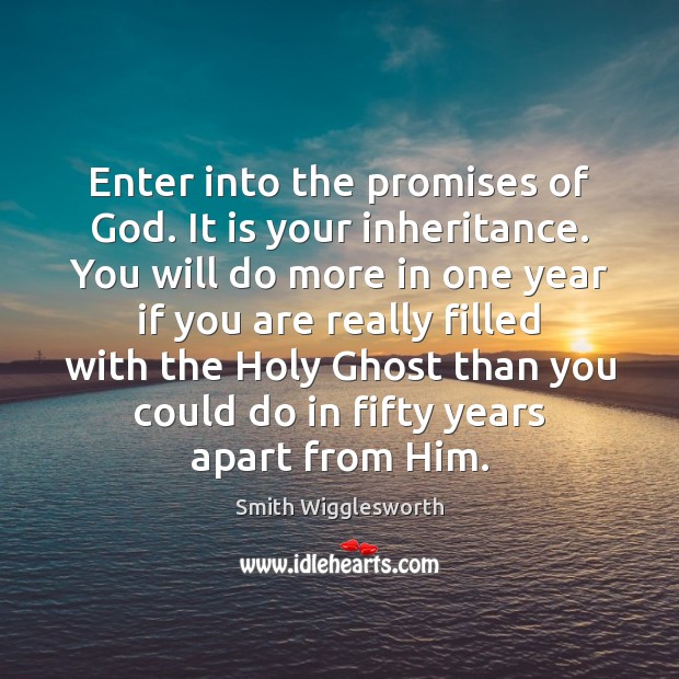 Enter into the promises of God. It is your inheritance. You will Image