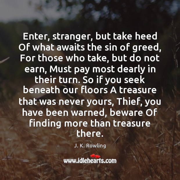 Enter, stranger, but take heed Of what awaits the sin of greed, Image