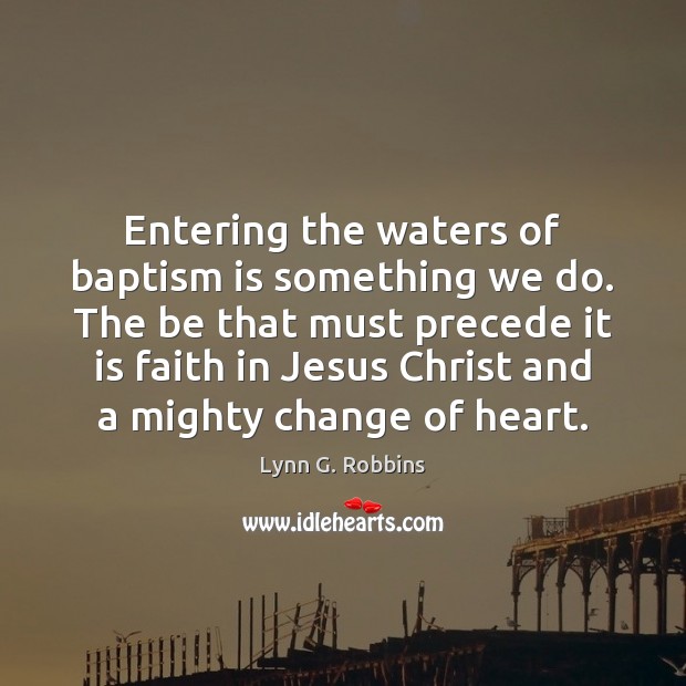 Entering the waters of baptism is something we do. The be that Image