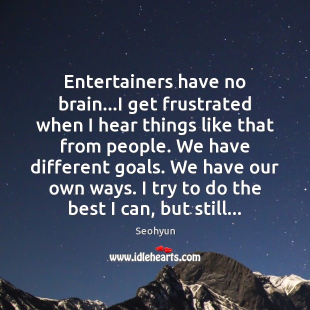 Entertainers have no brain…I get frustrated when I hear things like Image