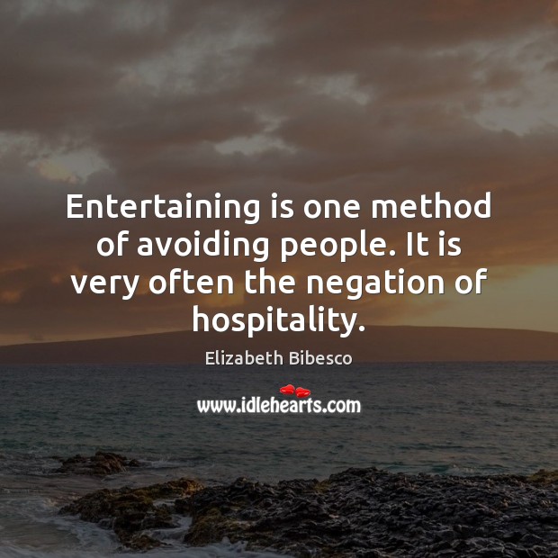 Entertaining is one method of avoiding people. It is very often the Elizabeth Bibesco Picture Quote