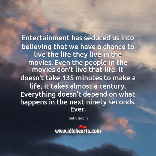 Entertainment has seduced us into believing that we have a chance to Seth Godin Picture Quote