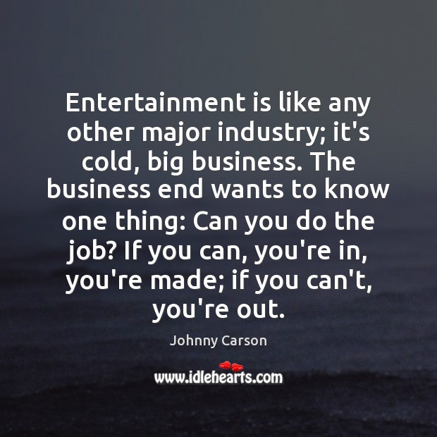 Entertainment is like any other major industry; it’s cold, big business. The Image