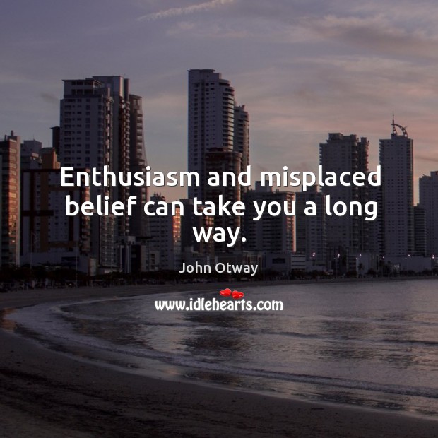 Enthusiasm and misplaced belief can take you a long way. Image