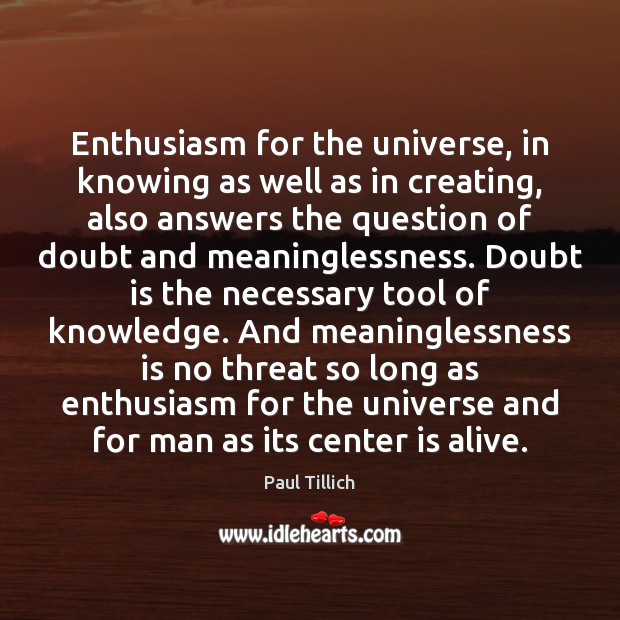 Enthusiasm for the universe, in knowing as well as in creating, also Paul Tillich Picture Quote