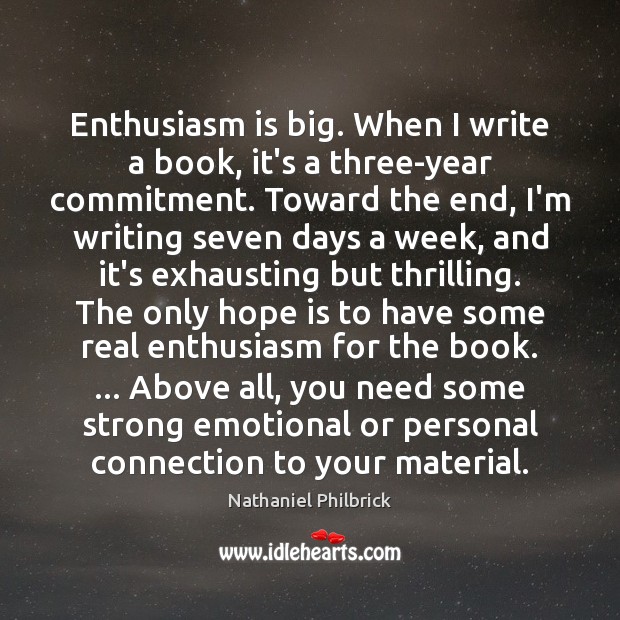Enthusiasm is big. When I write a book, it’s a three-year commitment. Image