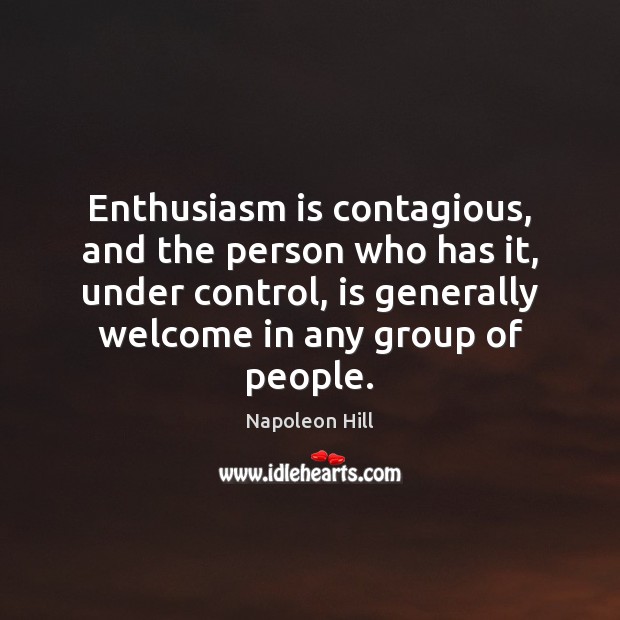 Enthusiasm is contagious, and the person who has it, under control, is Image