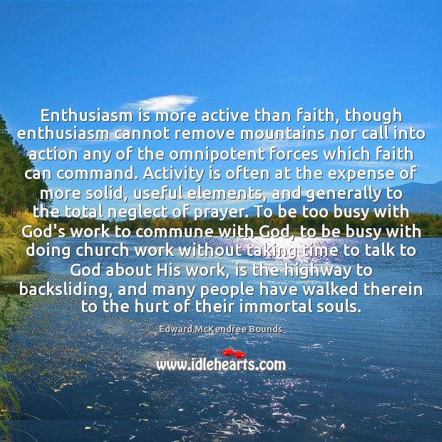 Enthusiasm is more active than faith, though enthusiasm cannot remove mountains nor Image
