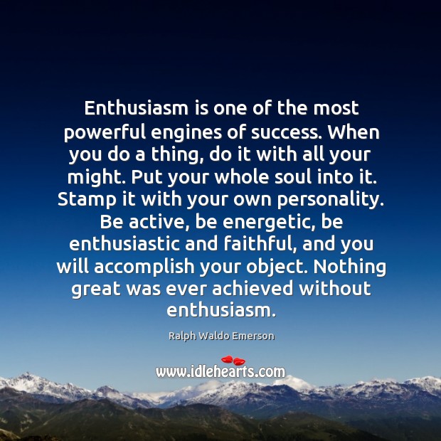 Enthusiasm is one of the most powerful engines of success. When you Faithful Quotes Image