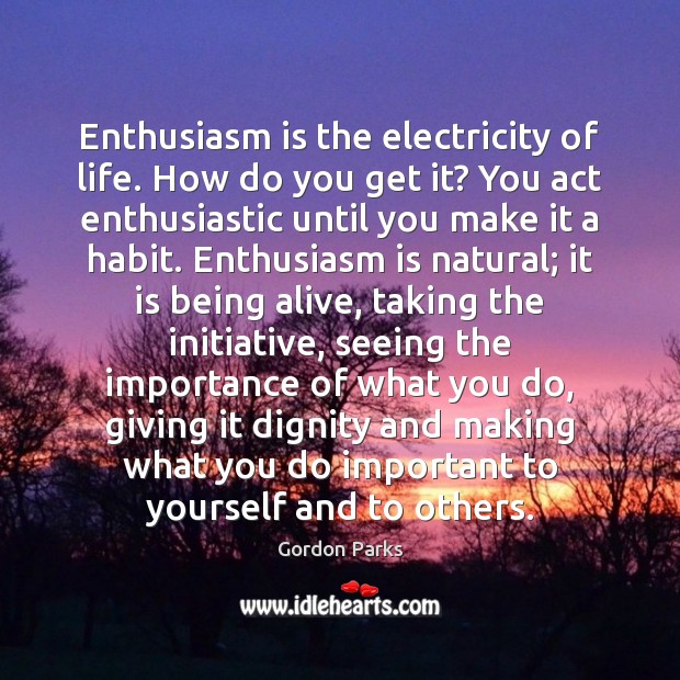 Enthusiasm is the electricity of life. How do you get it? You Image