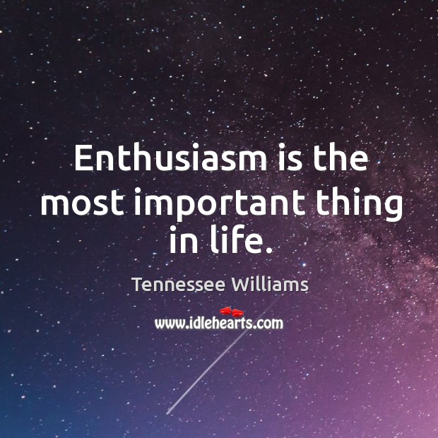 Enthusiasm is the most important thing in life. Image