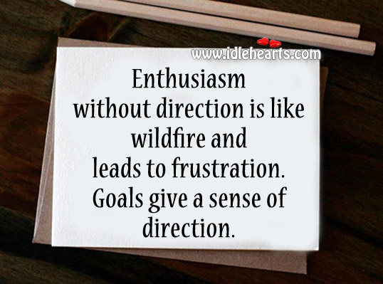 Enthusiasm without direction is like wildfire Image