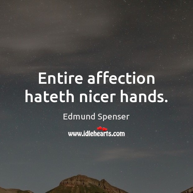 Entire affection hateth nicer hands. Edmund Spenser Picture Quote