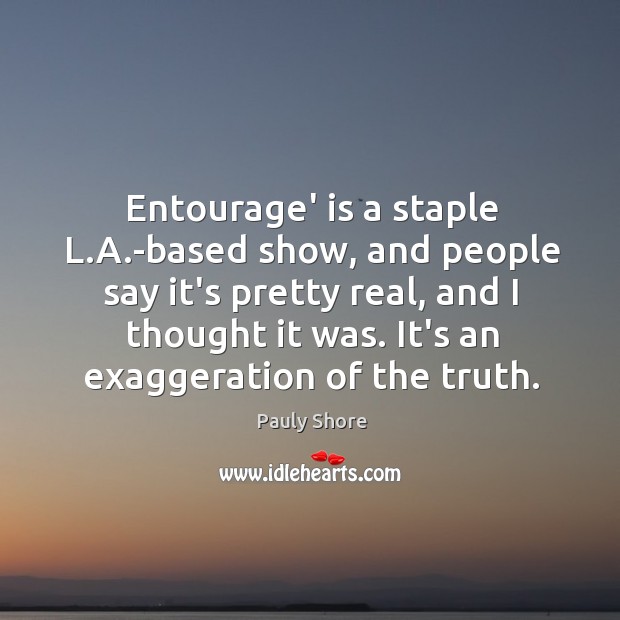 Entourage’ is a staple L.A.-based show, and people say it’s Pauly Shore Picture Quote