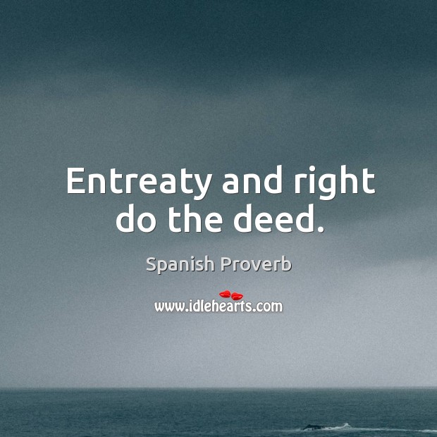 Entreaty and right do the deed. Image