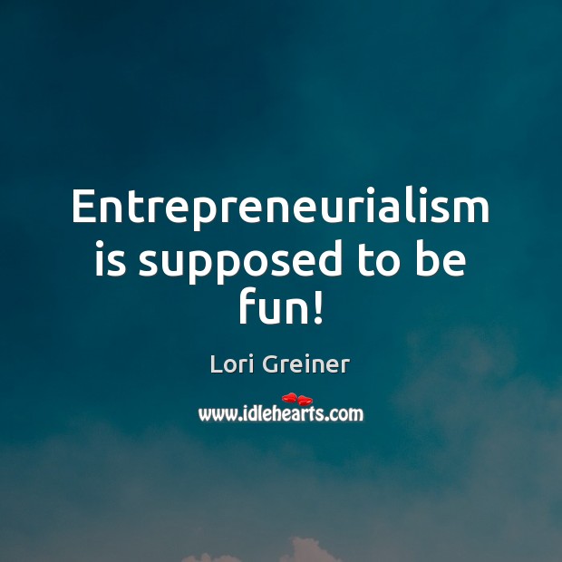 Entrepreneurialism is supposed to be fun! Image