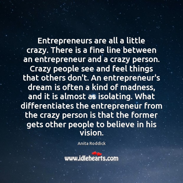 Entrepreneurs are all a little crazy. There is a fine line between Entrepreneurship Quotes Image