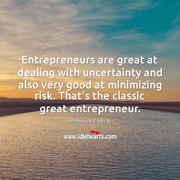 Entrepreneurs are great at dealing with uncertainty and also very good at Entrepreneurship Quotes Image