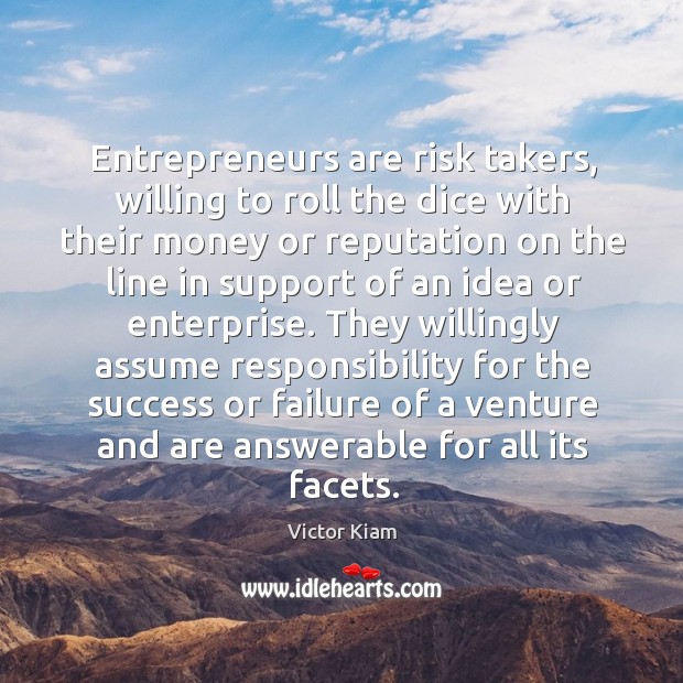 Entrepreneurs are risk takers, willing to roll the dice with their money or reputation Entrepreneurship Quotes Image