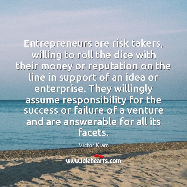 Entrepreneurs are risk takers, willing to roll the dice with their money Entrepreneurship Quotes Image