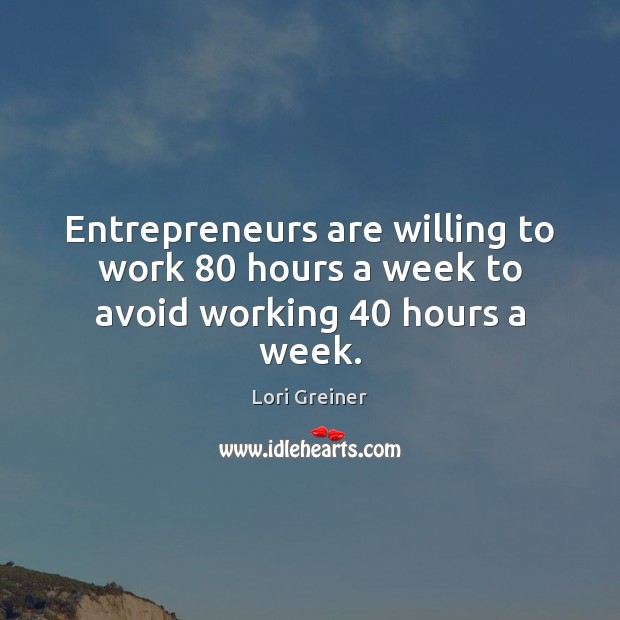 Entrepreneurs are willing to work 80 hours a week to avoid working 40 hours a week. Entrepreneurship Quotes Image