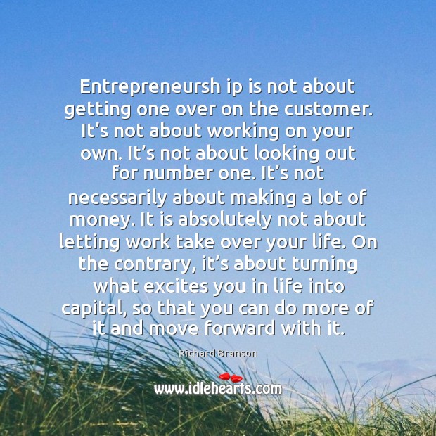 Entrepreneursh ip is not about getting one over on the customer. It’ Image