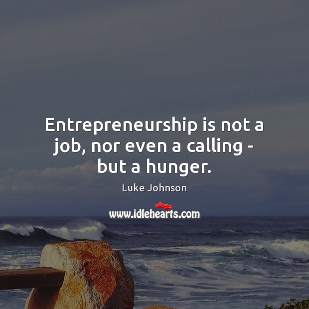 Entrepreneurship is not a job, nor even a calling – but a hunger. Entrepreneurship Quotes Image
