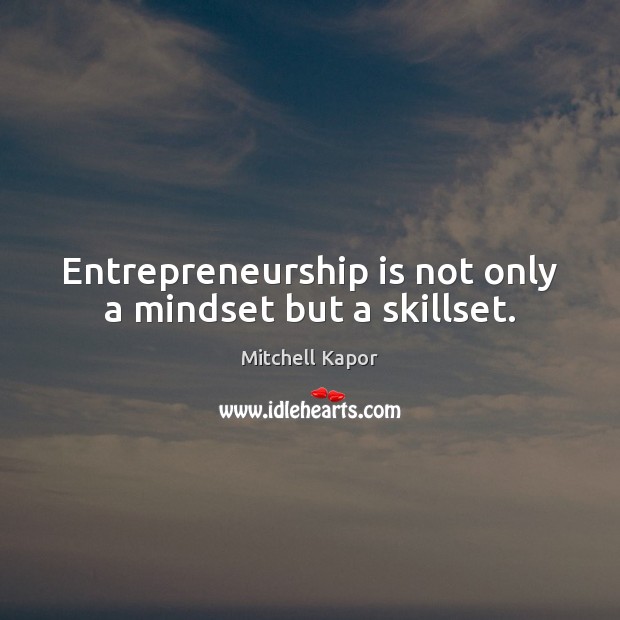 Entrepreneurship is not only a mindset but a skillset. Entrepreneurship Quotes Image