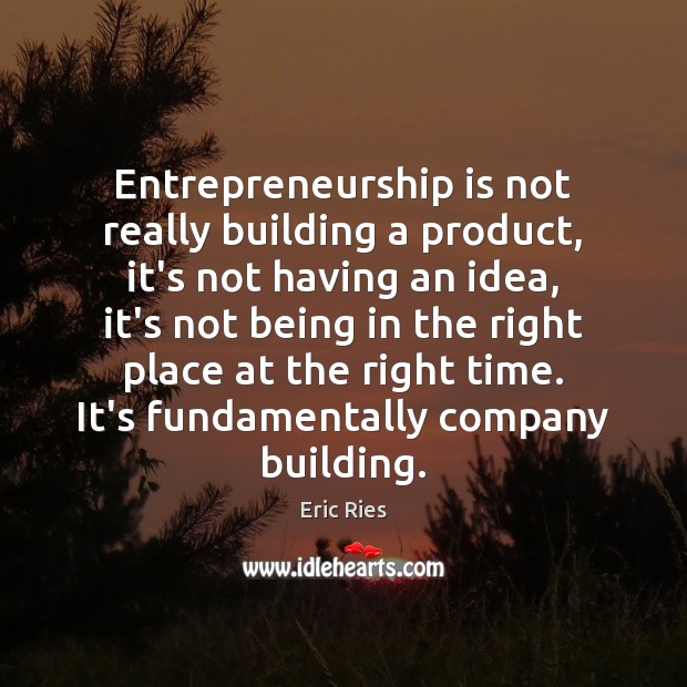 Entrepreneurship is not really building a product, it’s not having an idea, Entrepreneurship Quotes Image