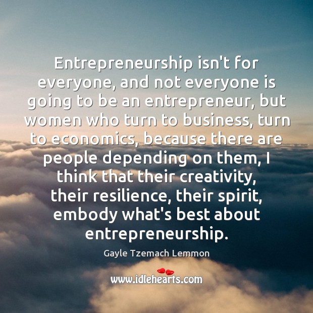 Entrepreneurship isn’t for everyone, and not everyone is going to be an Gayle Tzemach Lemmon Picture Quote