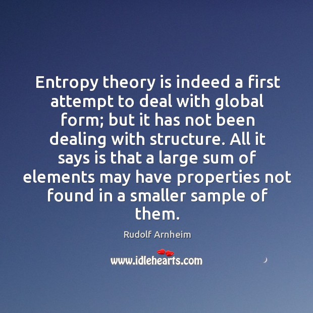 Entropy theory is indeed a first attempt to deal with global form; Rudolf Arnheim Picture Quote
