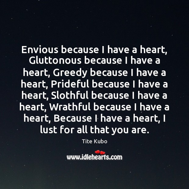 Envious because I have a heart, Gluttonous because I have a heart, Tite Kubo Picture Quote