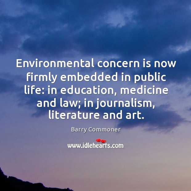 Environmental concern is now firmly embedded in public life: in education, medicine Image