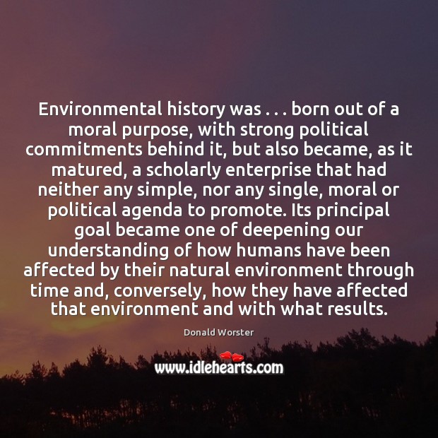 Environmental history was . . . born out of a moral purpose, with strong political Image