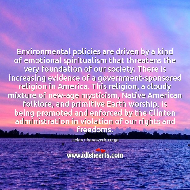Environmental policies are driven by a kind of emotional spiritualism that threatens Helen Chenoweth-Hage Picture Quote