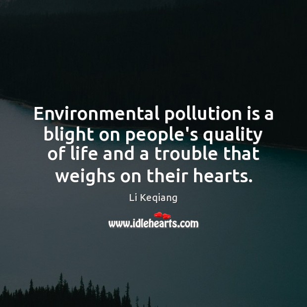Environmental pollution is a blight on people’s quality of life and a Li Keqiang Picture Quote